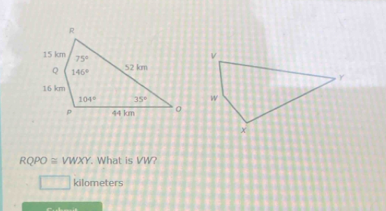 RQPO ≌ VWXY . What is VW?
kilometers