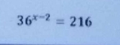 36^(x-2)=216