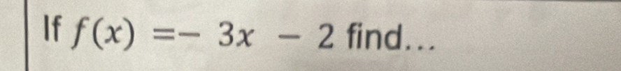 If f(x)=-3x-2 find...