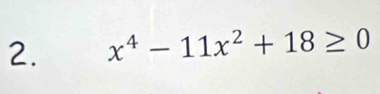 x^4-11x^2+18≥ 0