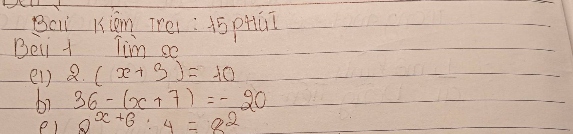 Bcii Kiān Trei : 1s pHú? 
Bei + Tim so 
el)
2.(x+3)=-10
b2 36-(x+7)=-20
e) 2^(x+6):4=8^2