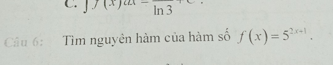 f(x)ax-frac ln 3
Câu 6: Tìm nguyên hàm của hàm số f(x)=5^(2x+1).