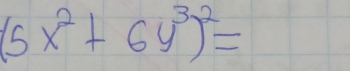 (5x^2+6y^3)^2=