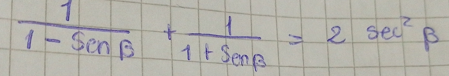  1/1-sin B + 1/1+sen beta  =2sec^2beta