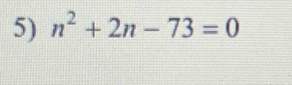 n^2+2n-73=0