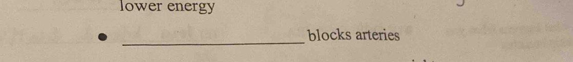 lower energy 
_blocks arteries