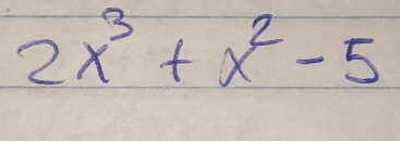 2x^3+x^2-5