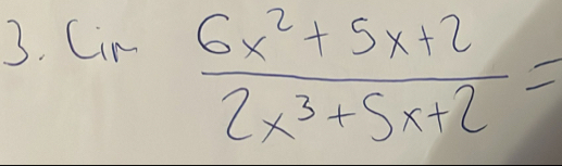 Cin
 (6x^2+5x+2)/2x^3+5x+2 =