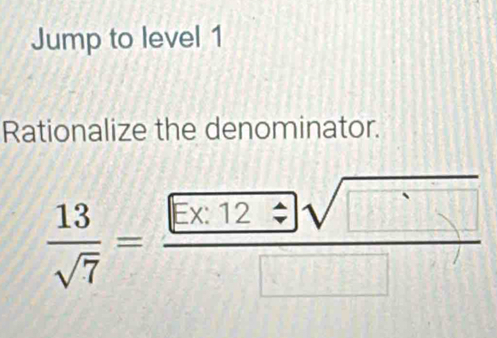 Jump to level 1 
Rationalize the denominator. 
_