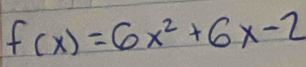 f(x)=6x^2+6x-2