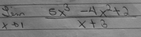 limlimits _xto 1 (5x^3-4x^2+2)/x+3 