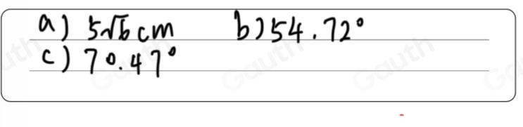 a) 5sqrt(6)cm b) 54.72°
() 70.47°