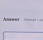 Answer Attempt t ou