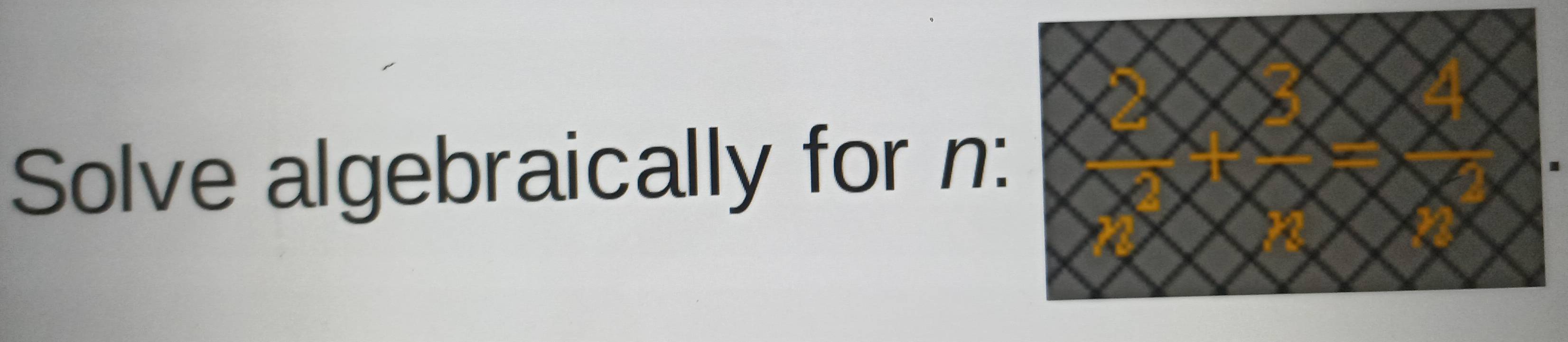 Solve algebraically for n :