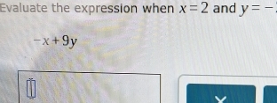 Evaluate the expression when x=2 and y=-
-x+9y.