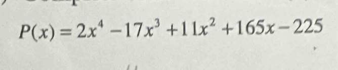 P(x)=2x^4-17x^3+11x^2+165x-225