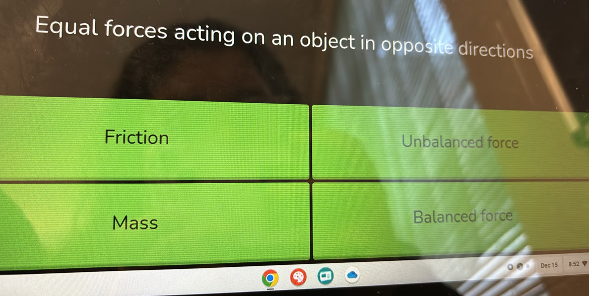 Equal forces acting on an object in opposite directions