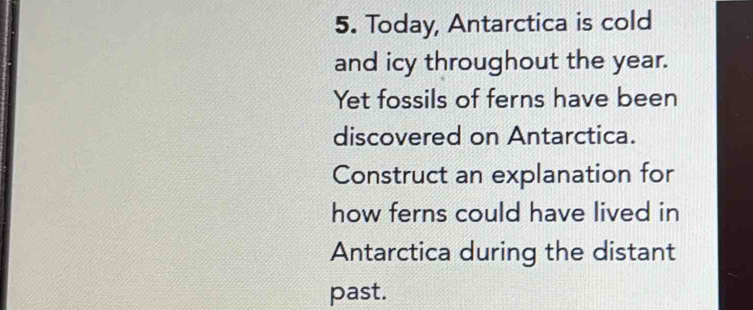 Solved: Today, Antarctica is cold and icy throughout the year. Yet ...