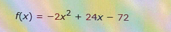 f(x)=-2x^2+24x-72