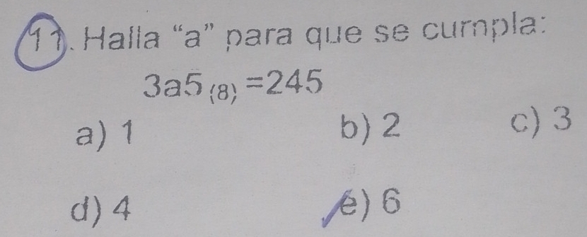 Halla “ a ” para que se cumpla:
3a5_(8)=245
a) 1 b) 2
c) 3
d) 4 é) 6