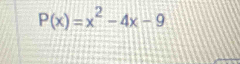 P(x)=x^2-4x-9