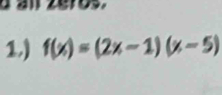 1.) f(x)=(2x-1)(x-5)