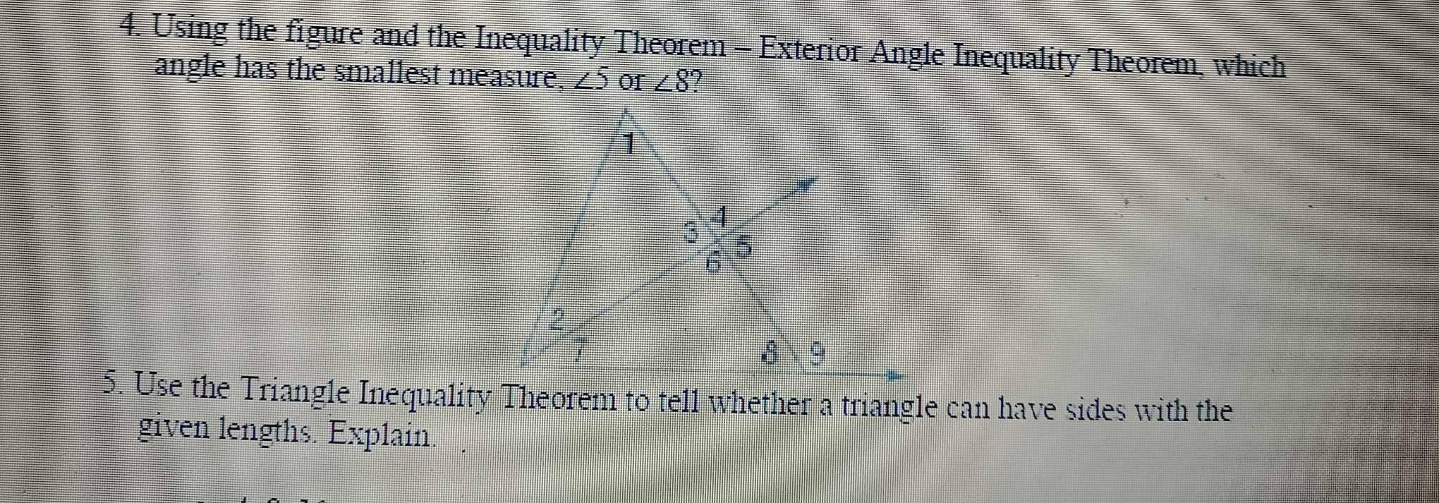 Using the figure and the Inequality Theorem - Exterior Angle Inequality Theorem, which
angle has the smallest measure, ∠5 or ∠ 8
given lengths. Explain.