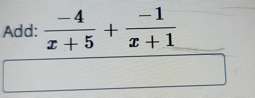 Add:  (-4)/x+5 + (-1)/x+1 