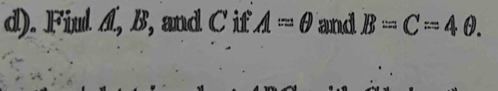 Fiul A, B, and C if A=θ and B=C=4θ.