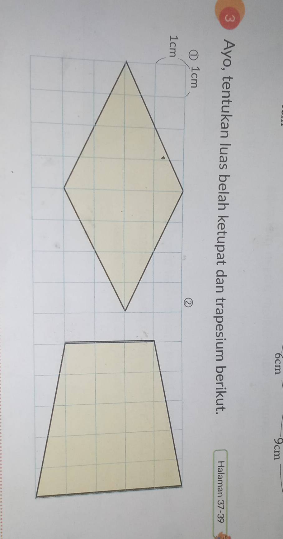 6cm 9cm
3 Ayo, tentukan luas belah ketupat dan trapesium berikut. Halaman 37 - 39