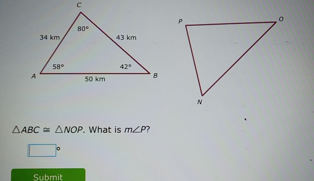 △ ABC≌ △ NOP. What is m∠ P
□°
Submit