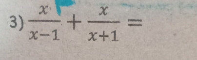  x/x-1 + x/x+1 =