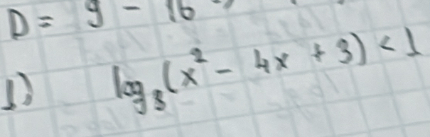 D=9-16
1 log _8(x^2-4x+3)<1</tex>