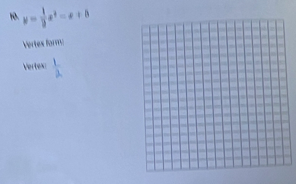 y= 1/9 x^3-x+8
Vertex form: 
Vertex:  1/2 