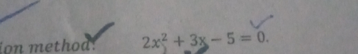 ion method! 2x^2+3x-5=0.