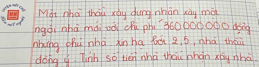 Mat nha thau xáu dung nhān xāy mō 
ngqiì nhà mài vái chi phi ` g600O0000 dong 
nhung zhú nhá xìn ha bát 2, ó, nhā thàú 
dong y. Tinh so tièn nhā thau hhàn xág nhā