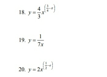 y= 4/3 x^((frac 3)4-π )
19. y= 1/7x 
20. y=2x^((frac 1)2-e)