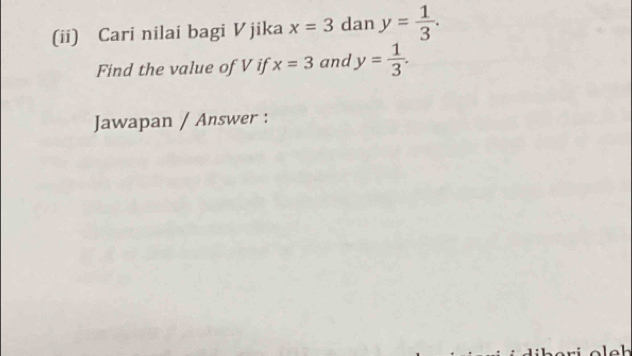 (ii) Cari nilai bagi V jika x=3 dan y= 1/3 . 
Find the value of V if x=3 and y= 1/3 . 
Jawapan / Answer :