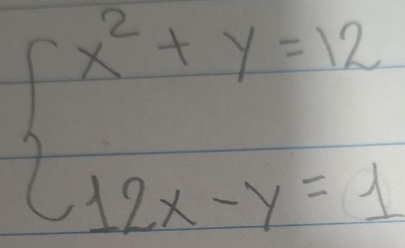 beginarrayl x^2+y=12 12x-y=1endarray.