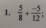  5/8 + (-5)/12 ;