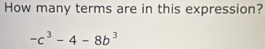 How many terms are in this expression?
-c^3-4-8b^3