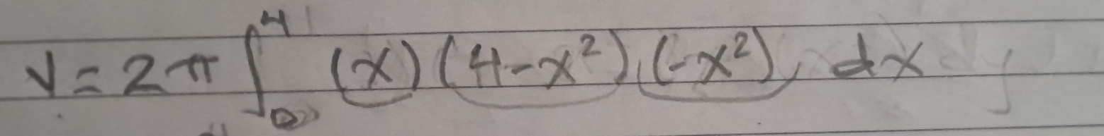 V=2π ∈t _0^(4(x)(4-x^2))(-x^2))dxdx