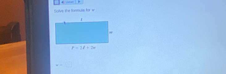 Listen
Solve the formula for w .
w=□