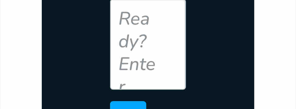 Rea 
dy? 
Ente 
a