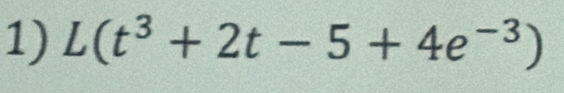 L(t^3+2t-5+4e^(-3))