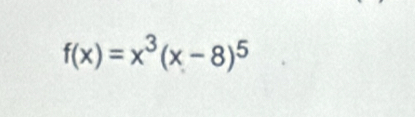 f(x)=x^3(x-8)^5