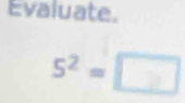 Evaluate.
s² = □_ 