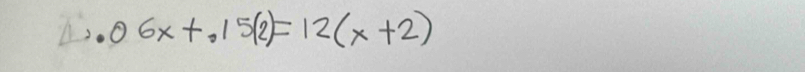 Ls. 06x+15(2)=12(x+2)