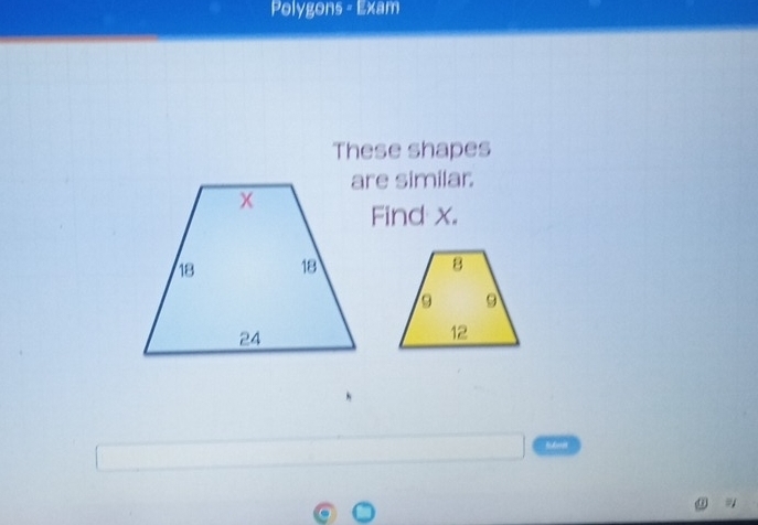 Polygons - Exam 
These shapes 
are similar. 
Find x.