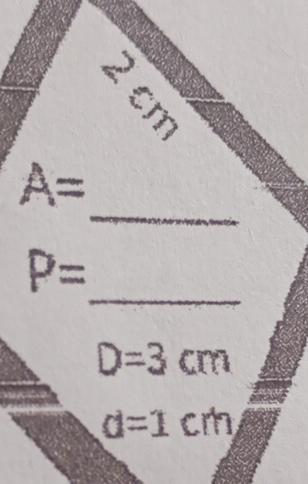 2cm
_ A=
_
P=
D=3cm
d=1cm